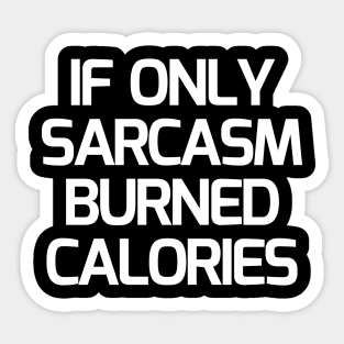 If Only Sarcasm Burned Calories Sticker